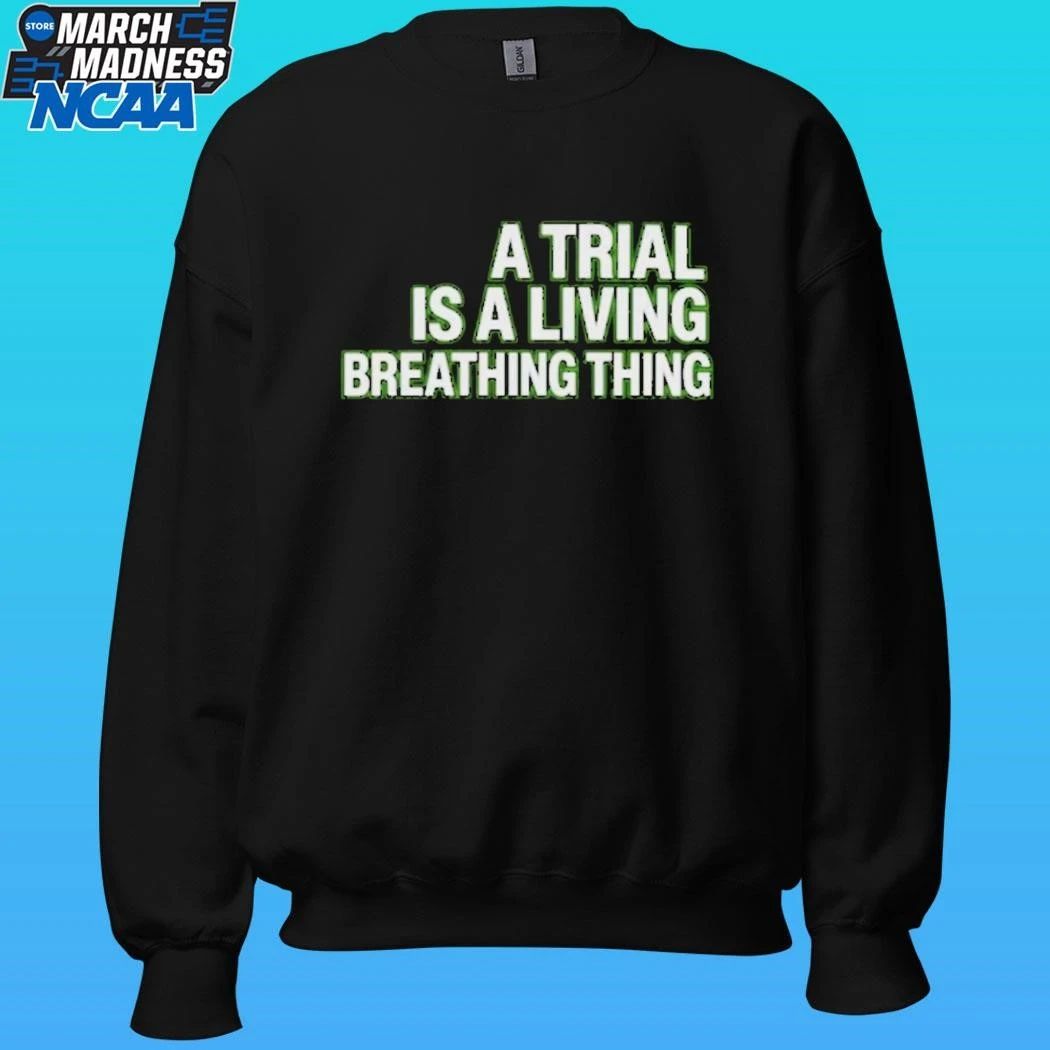 A Trial Is A Living Breathing Thing Shirt Unisex , , , Long Sleeve Tee