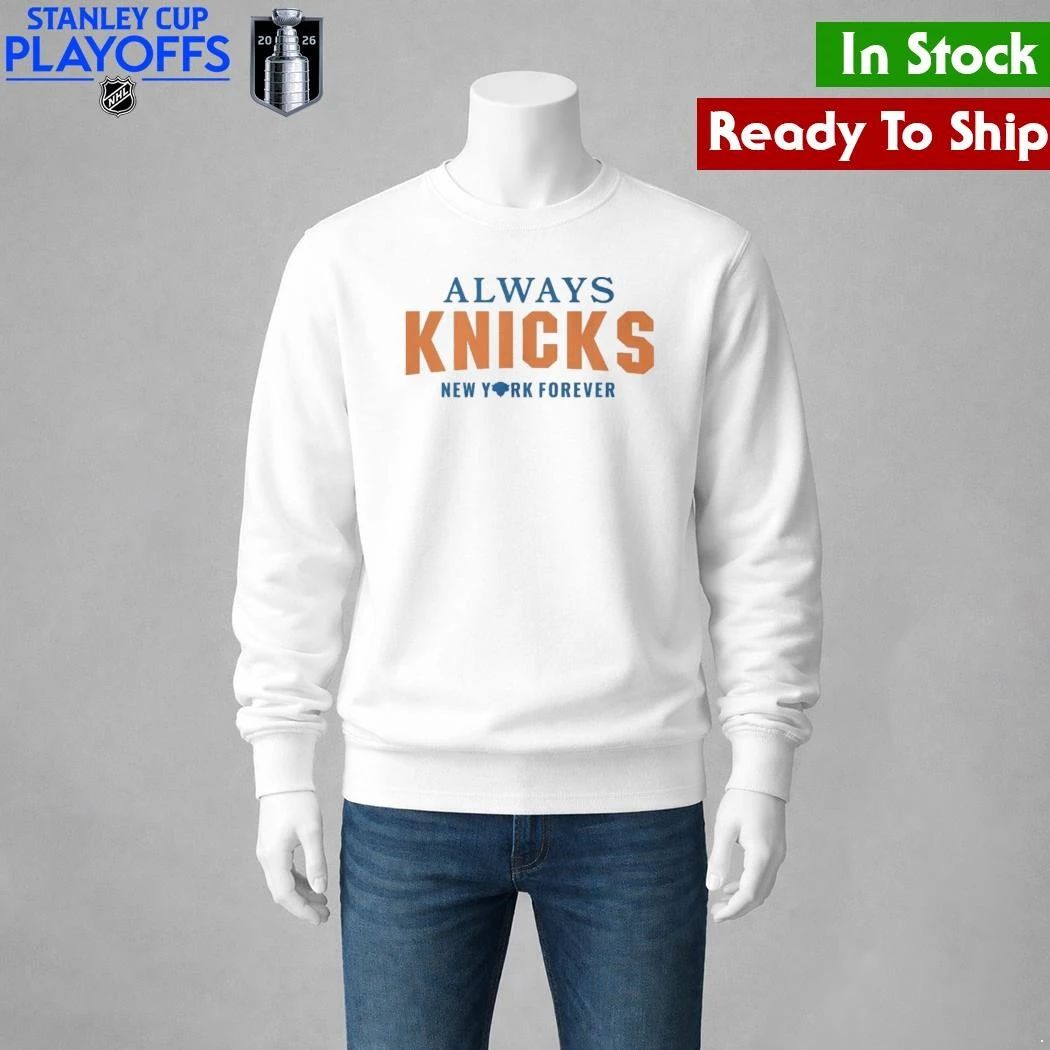 Always Knicks New York Forever Shirt Unisex , , , Long Sleeve Tee