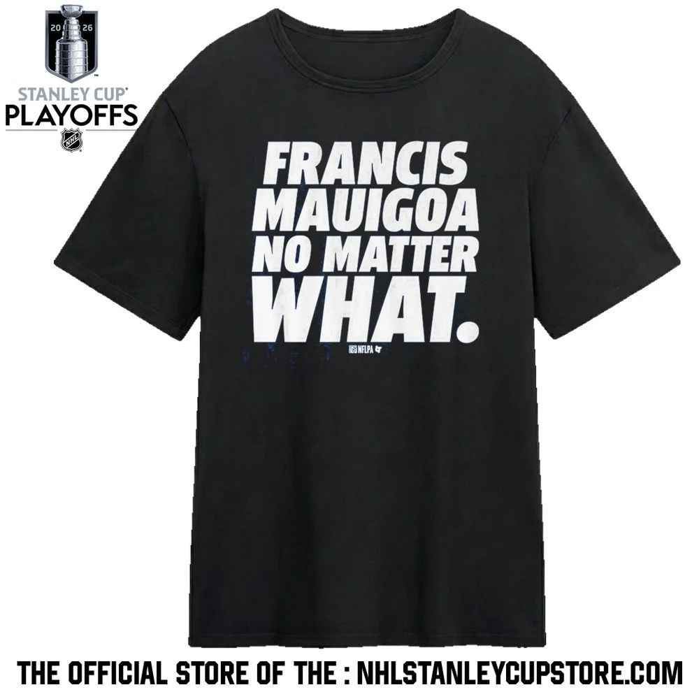 Francis Mauigoa No Matter What Shirt Unisex , , , Long Sleeve Tee