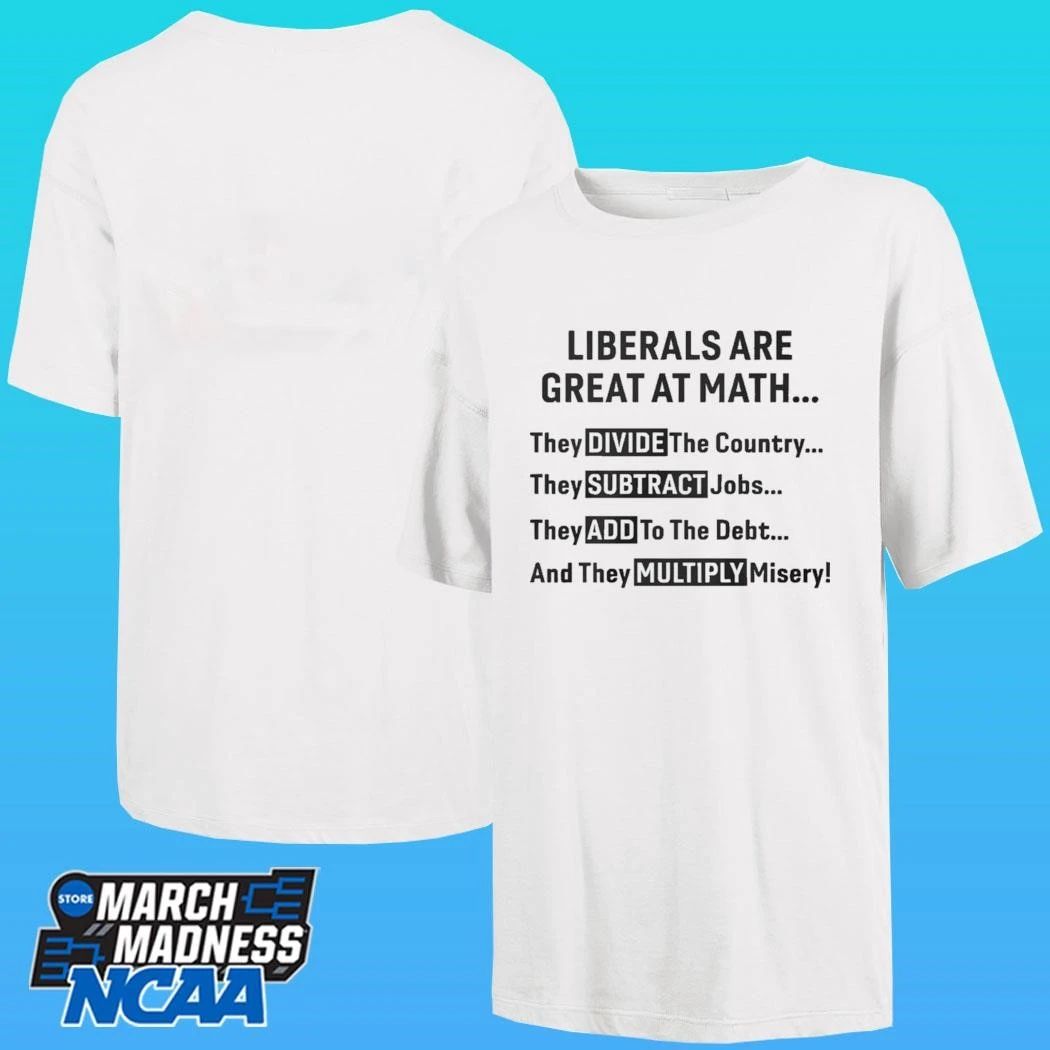 Liberals Are Great At Math Political Statement Shirt Unisex , , , Long Sleeve Tee
