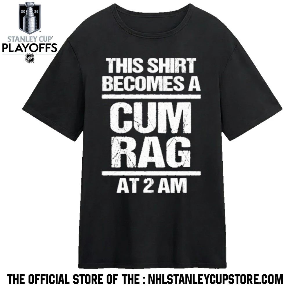 This Shirt Becomes A Cum Rag At 2 Am Shirt Unisex , , , Long Sleeve Tee