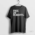 Officials Trendy Free Dr Roberts Shirt Sweater Unisex , , , Long Sleeve Tee