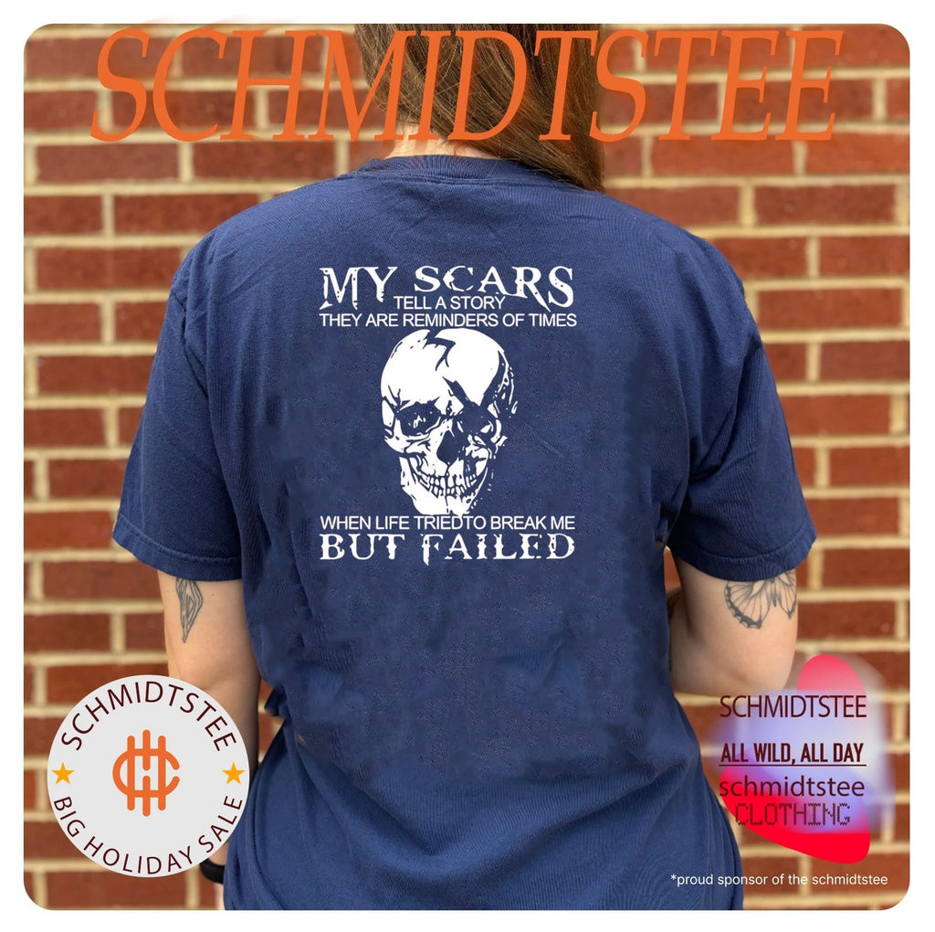 Skull my scars tell a story they are reminders of times when life tried to break me but failed shirt