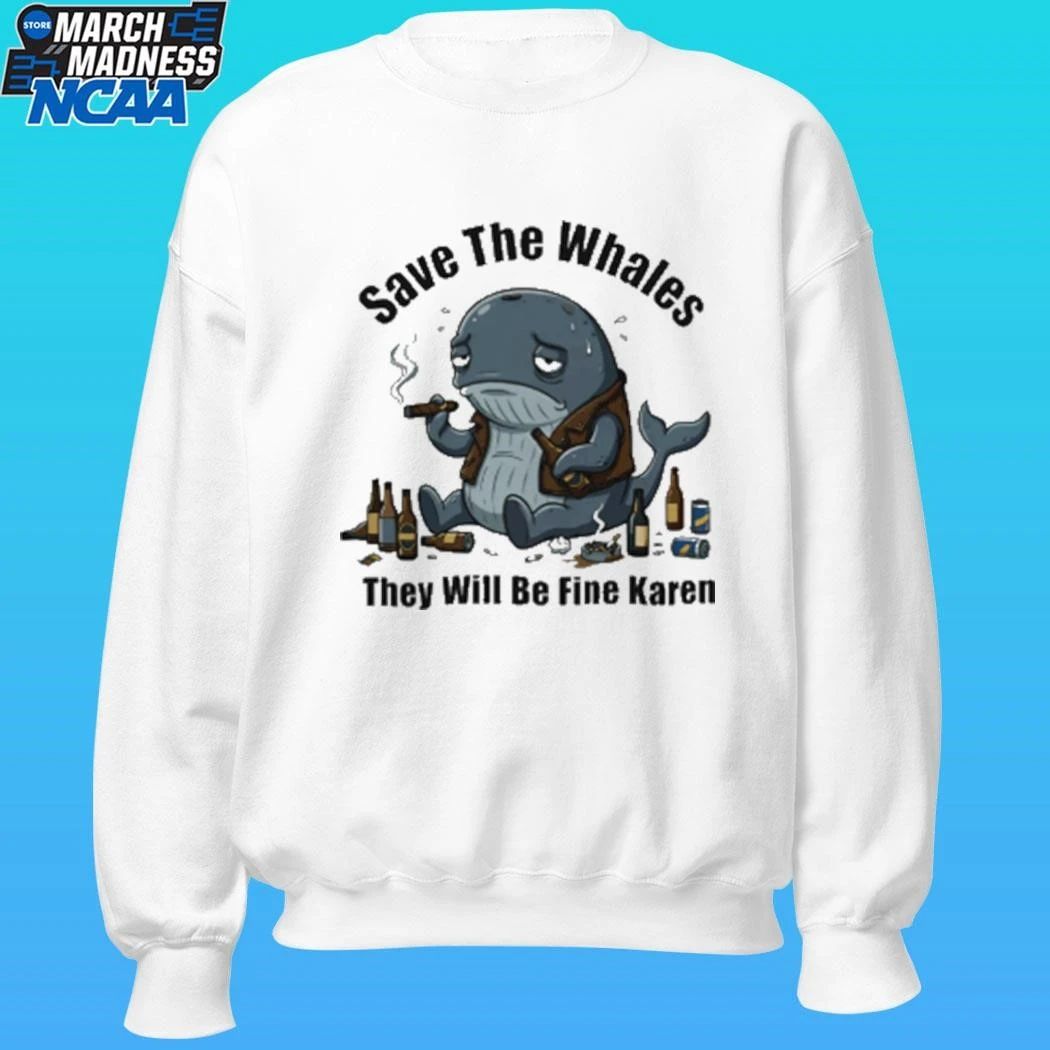 Save The Whales T Will Be Fine Karen Shirt Unisex , , , Long Sleeve Tee