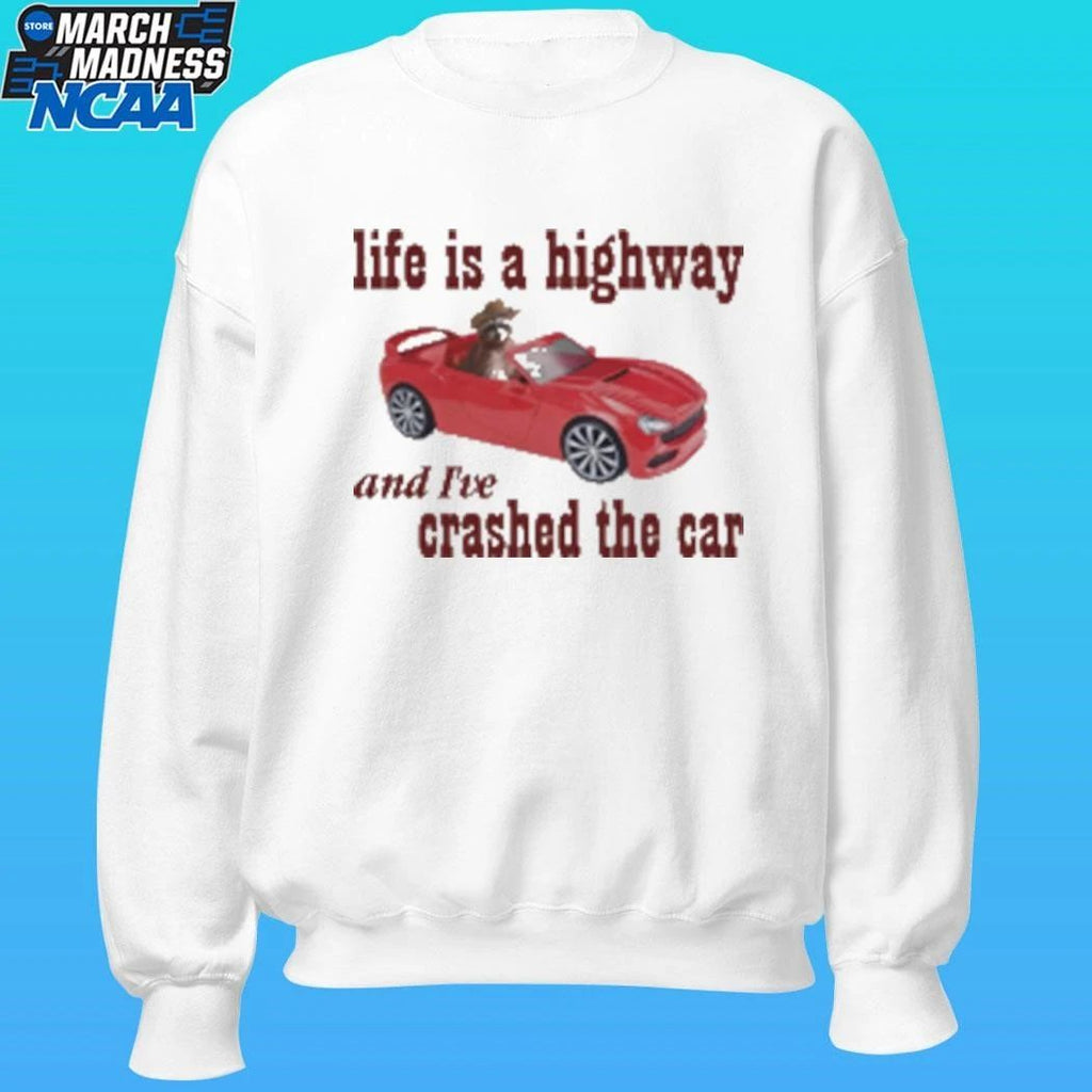 Life Is A Highway And I’ve Crashed The Car Raccoon Shirt Unisex , , , Long Sleeve Tee
