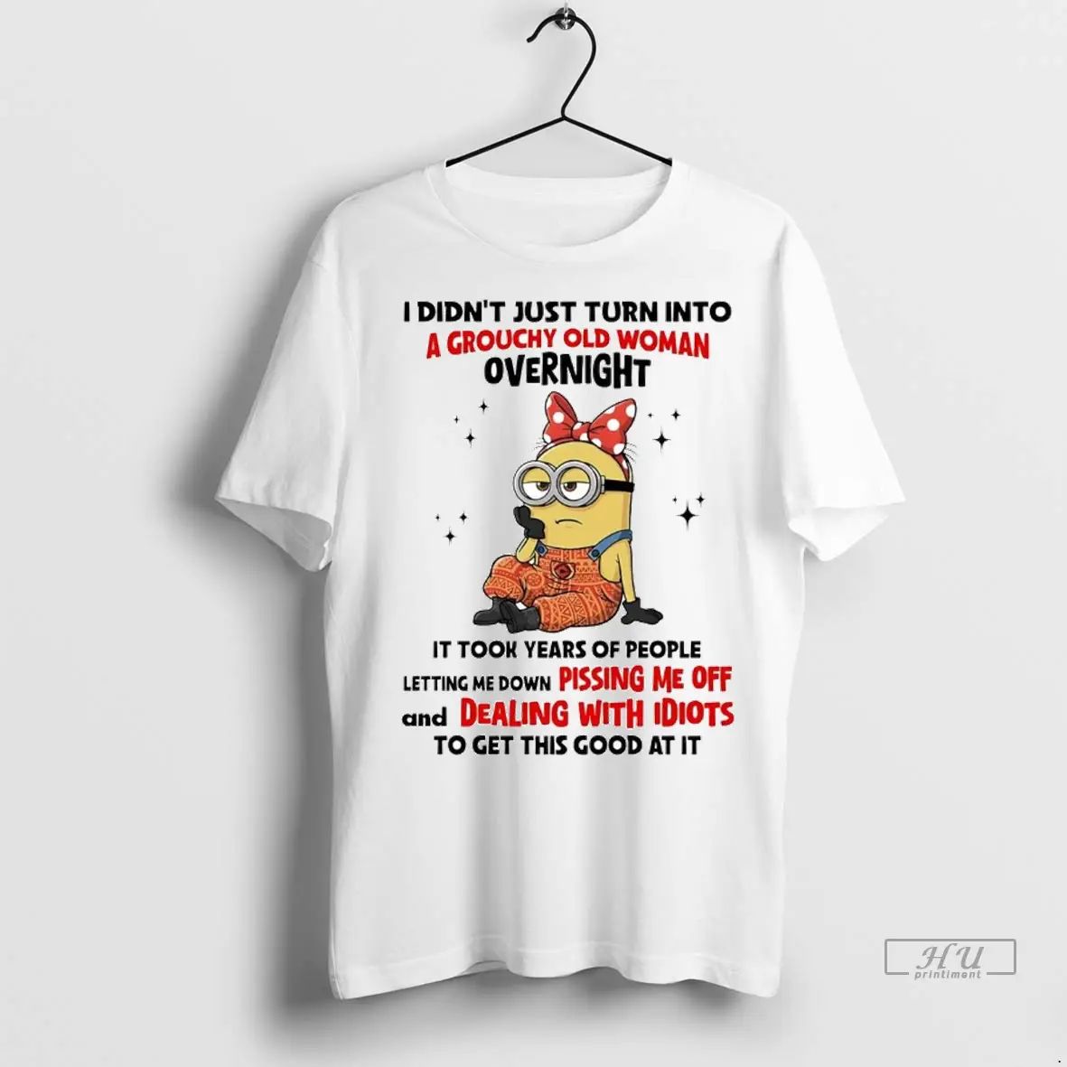 Trending Minion I Didnt Just Turn Into A Grouchy Old Woman Overnight T Shirt Unisex , , , Long Sleeve Tee