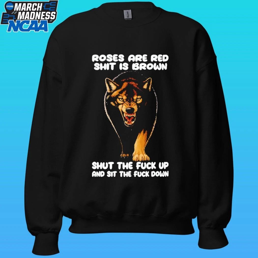 Wolf Roses Are Red Shit Is Brown Shut The Fuck Up And Sit The Fuck Down Shirt Unisex , , , Long Sleeve Tee