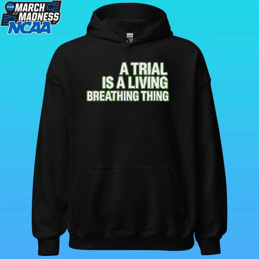 A Trial Is A Living Breathing Thing Shirt Unisex , , , Long Sleeve Tee