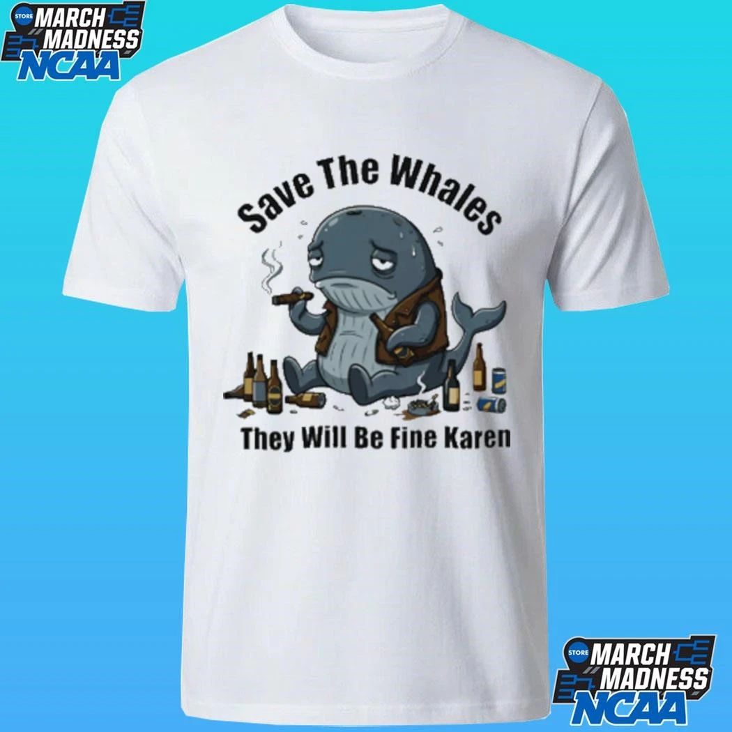 Save The Whales T Will Be Fine Karen Shirt Unisex , , , Long Sleeve Tee