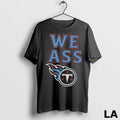 Original We Ass Tennessee Titans Unisex , , , Long Sleeve Tee