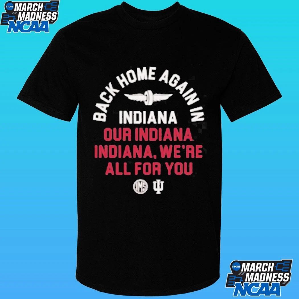 Back Home Again In Indiana Our Indiana Indiana We’re All For You Shirt Unisex , , , Long Sleeve Tee