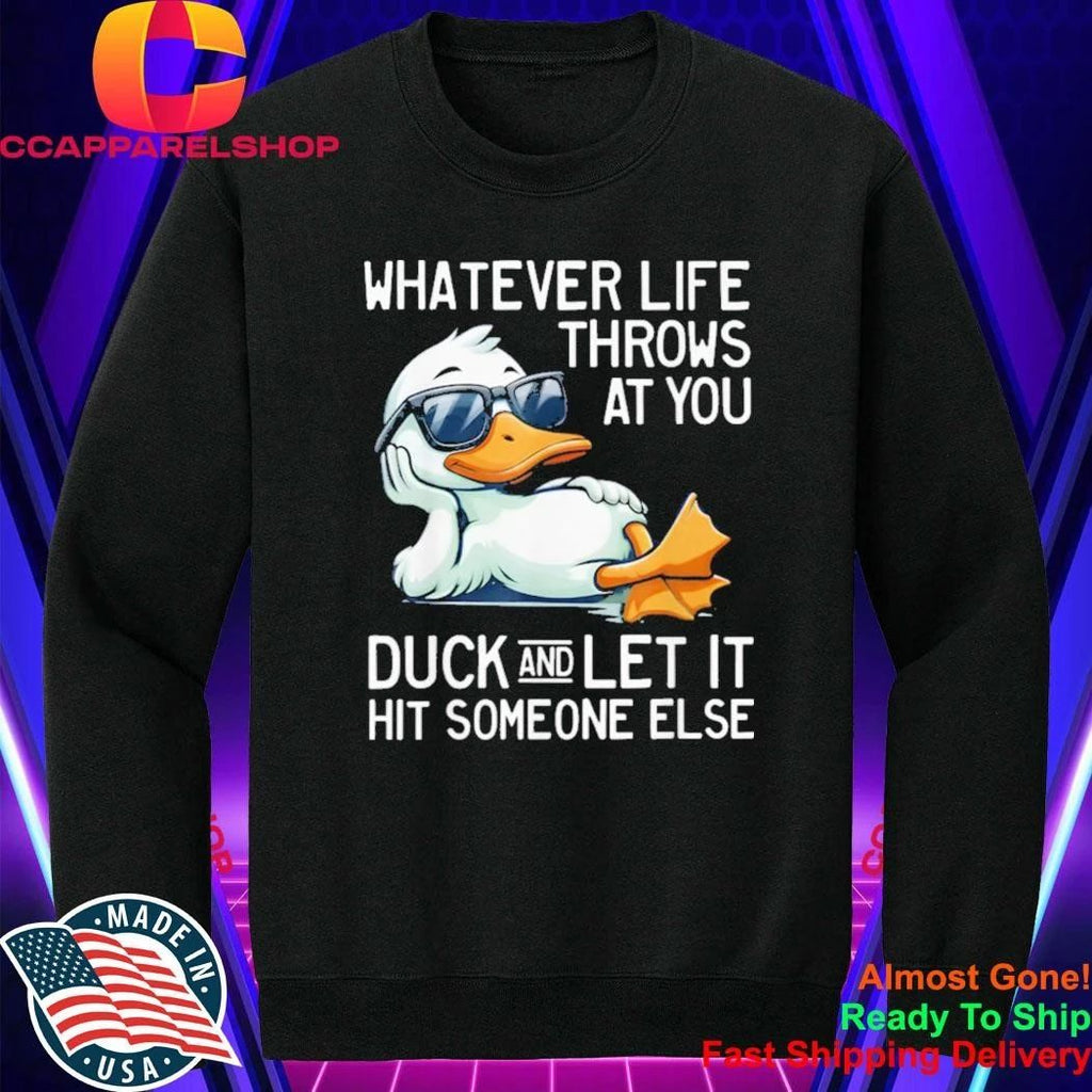Whatever Throws At You Duck And Let It Hit Someone Else Shirt