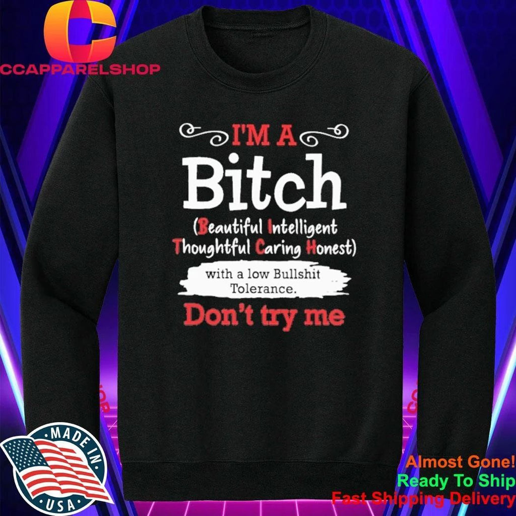 I’m A Bitch Beautiful Intelligent Thoughtful Caring Hones With A Low Bullshit Tolerance Don’t Try Me Shirt