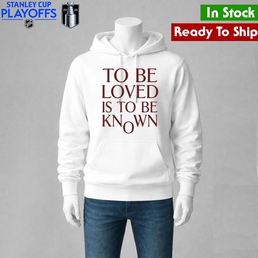 To Be Loved Is to Be Known Shirt Unisex , , , Long Sleeve Tee