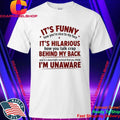 It Is Funny How You Are Nice to My Face Quote Shirt