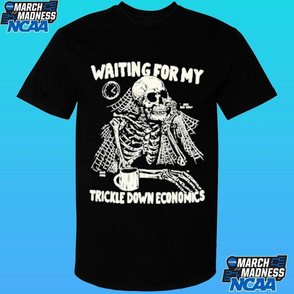Skeleton Waiting For My Trickle Down Economics Shirt Unisex , , , Long Sleeve Tee