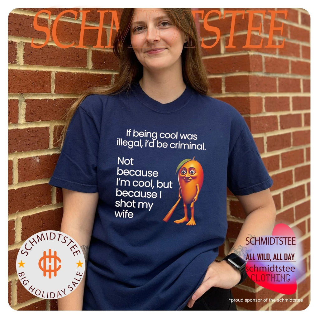 If being cool was illegal I’d be criminal not because I’m cool but because I shot my wife shirt