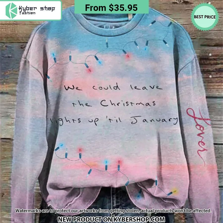 We could leave the Christmas lights up ’til January Sweatshirt