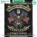 We Owe Illegals Nothing We Owe Our Veterans Everything Flag