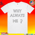 Zodiac X Soccer Tribune Why Always Me T-shirt
